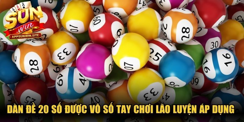 Dàn đề 20 số được vô số tay chơi lão luyện áp dụng thành công