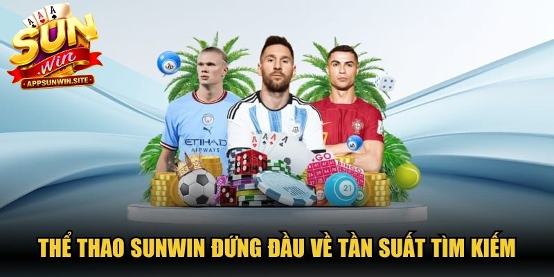 Thể thao Sunwin đứng đầu về tần suất tìm kiếm, lượng truy cập